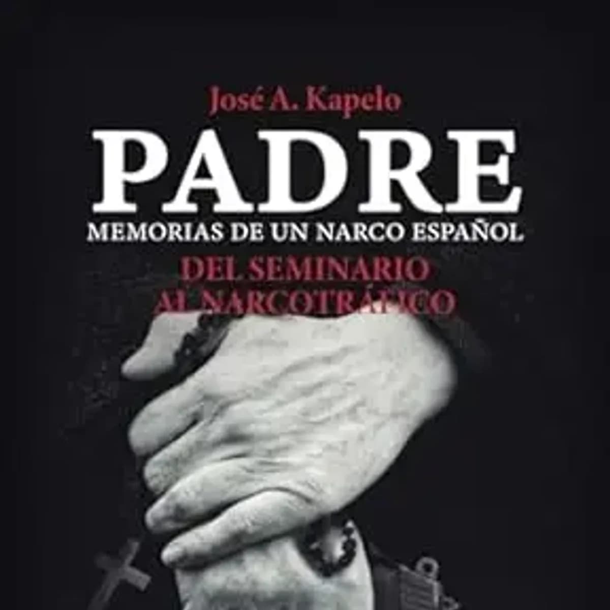 PADRE. Del Seminario al narcotráfico (Edición Especial)