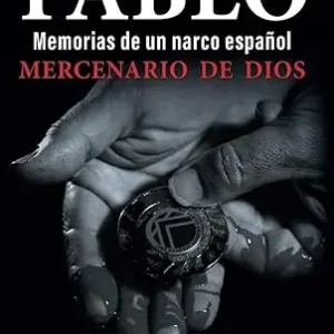 Pablo: Memorias de un narco español – Mercenario de Dios (tapa dura)